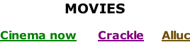 MOVIES  Cinema now      Crackle     Alluc